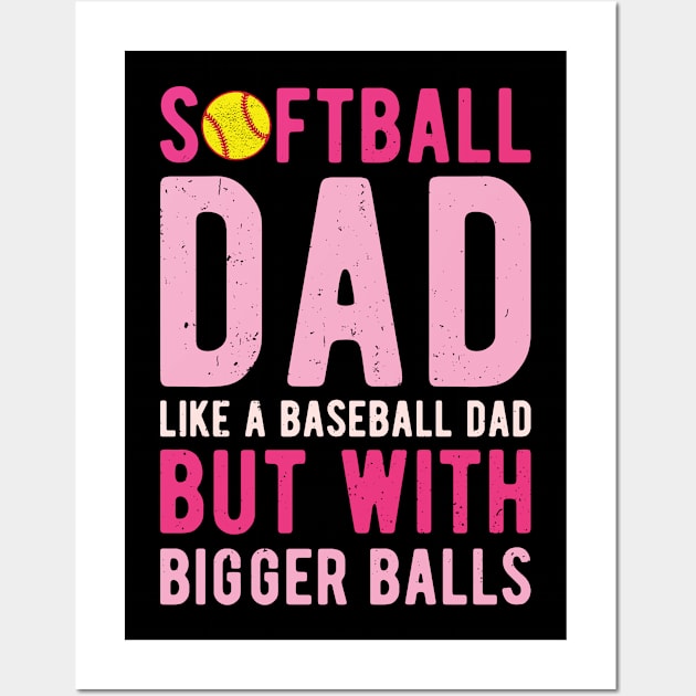 Softball Dad Like A Baseball Dad But With Bigger Balls Wall Art by Gaming champion